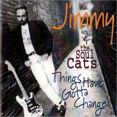 Jimmy & The Soulcats - Things Have Gotta Change (1994)