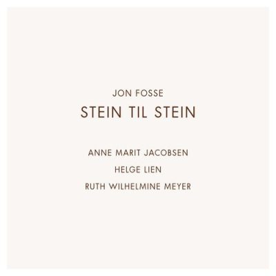 Jon Fosse, Anne Marit Jacobsen, Helge Lien, Ruth Wilhelmine Meyer - Stein til stein (2014)