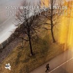 Kenny Wheeler & John Taylor - On The Way To Two (2015)