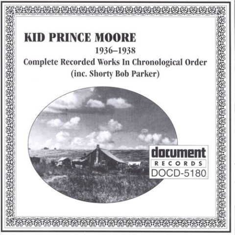 Kid Prince Moore - 1936-1938 Complete Recorded Works in Chronological Order (inc. Shorty Bob Parker) (1993)