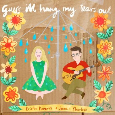 Kristin Bernardi, James Sherlock - Guess I'll Hang My Tears Out (2014)