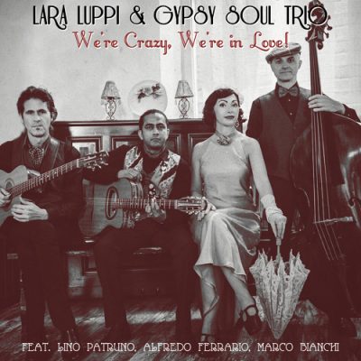 Lara Luppi & Gypsy Soul Trio - We're Crazy, We're In Love! (2015)
