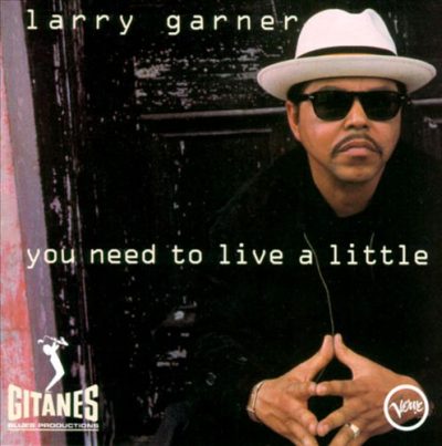Larry Garner - You Need To Live A Little (1994)