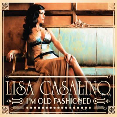 Lisa Casalino - I'm Old Fashioned (2014)
