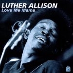 Luther Allison - Love Me Mama (1969/1996)