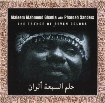 Maleem Mahmoud Ghania with Pharoah Sanders - The Trance of Seven Colors (1994)