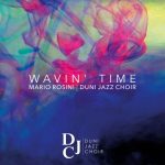 Mario Rosini, Duni Jazz Choir - Wavin ' Time (2022