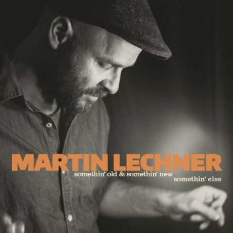 Martin Lechner - Somethin' Old & Somethin' New, Somethin' Else! (2016)