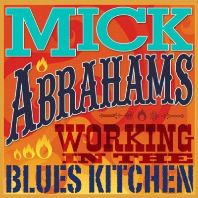 Mick Abrahams - Working in the Blues Kitchen (2014)