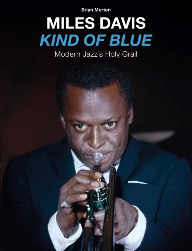 Miles Davis - Kind of Blue: Modern Jazz's Holy Grail (2022)