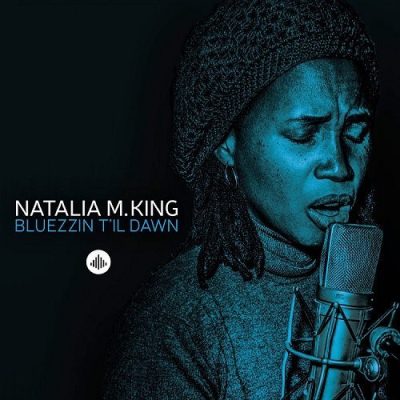 Natalia M.King - Bluezzin T'il Dawn (2016)