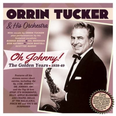 Orrin Tucker & His Orchestra - Oh Johnny! The Golden Years 1938-49 (2022)