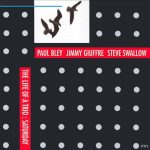 Paul Bley, Jimmy Guiffre, Steve Swallow - The Life of a Trio: Saturday (2007)