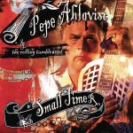 Pepe Ahlqvist & The Rolling Tumbleweed - Small Timer (2003)