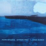 Piotr Wyleżoł - Loud Silence (2022)