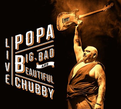 Popa Chubby - Big Bad And Beautiful - Live (2015)
