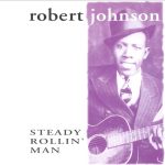 Robert Johnson - Steady Rollin' Man (1999)