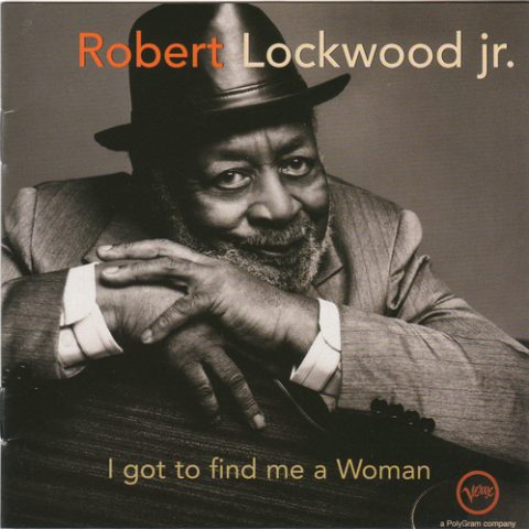 Robert Lockwood Jr. - I Got To Find Me A Woman (1998)
