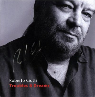 Roberto Ciotti - Troubles And Dreams (2010)