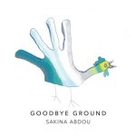Sakina Abdou - Goodbye Ground (2022)