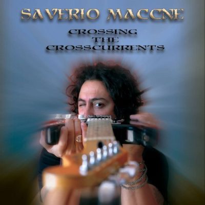 Saverio Maccne - Crossing The Crosscurrents (2015)