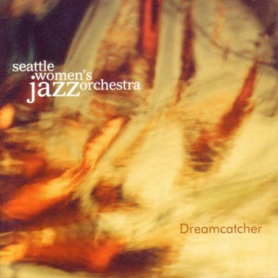 Seattle Women's Jazz Orchestra - Dreamcatcher (2005)