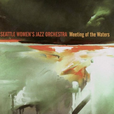 Seattle Women's Jazz Orchestra - Meeting of the Waters (2007)