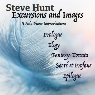 Steve Hunt - Excursions and Images (Solo Piano Improvisations) (2022)