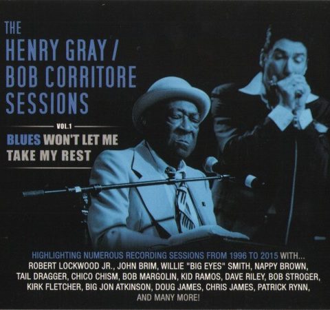 The Henry Gray & Bob Corritore Sessions - Vol.1 - Blues Won't Let Me Take My Rest (2015)