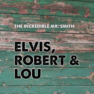The Incredible Mr. Smith - Elvis, Robert & Lou (2022)