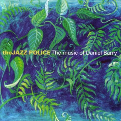 The Jazz Police - The Music of Daniel Barry (2002)