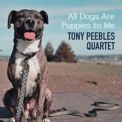 Tony Peebles Quartet - All Dogs Are Puppies to Me (2022)