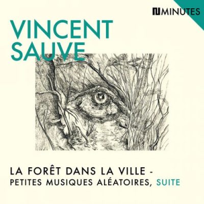 Vincent Sauve - La Forêt Dans La Ville - Petites Musiques Aléatoires, Suite (2022) 