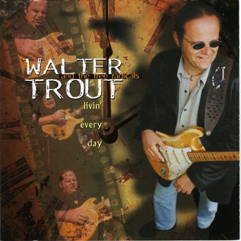Walter Trout and The Free Radicals - Livin' Every Day (1999)