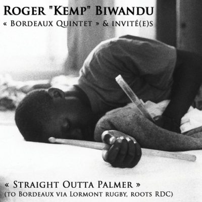 Roger "Kemp" Biwandu, Bordeaux Quintet - Straight Outta Palmer (To Bordeaux via Lormont, Roots RDC) (2022) 