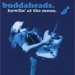Buddaheads. - Howlin' At The Moon (2004)