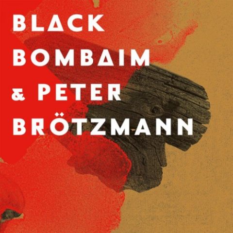 Black Bombaim & Peter Brötzmann - Black Bombaim & Peter Brötzmann (2016)