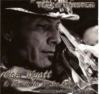 Carl Wyatt & The Delta Voodoo Kings - Texas Twister (2011)
