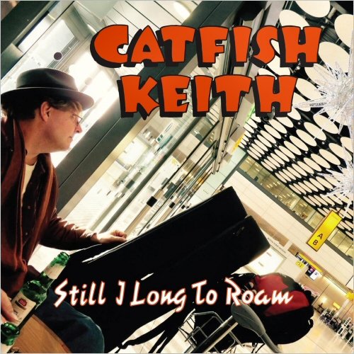 Catfish Keith Still I Long To Roam (2022)
