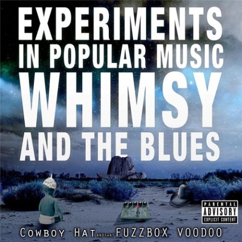 Cowboy Hat And That Fuzzbox Voodoo - Experiments in Popular Music, Whimsy and the Blues (2016)