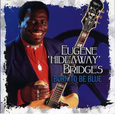 Eugene 'Hideaway' Bridges - Born To Be Blue (1998)