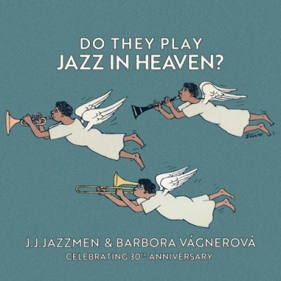 J.J.Jazzmen - Do They Play Jazz in Heaven: Celebrating 30th Anniversary (2023)