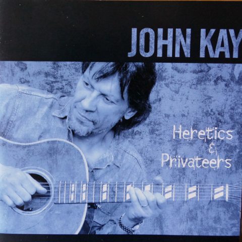 John Kay - Heretics & Privateers (2001)