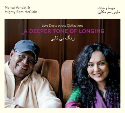 Mahsa Vahdat & Mighty Sam McClain - A Deeper Tone of Longing (2012)