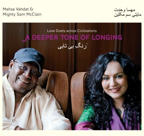 Mahsa Vahdat & Mighty Sam McClain - A Deeper Tone of Longing (2012)