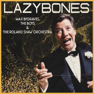 Max Bygraves, The Boys & The Roland Shaw Orchestra - Lazybones (2023)