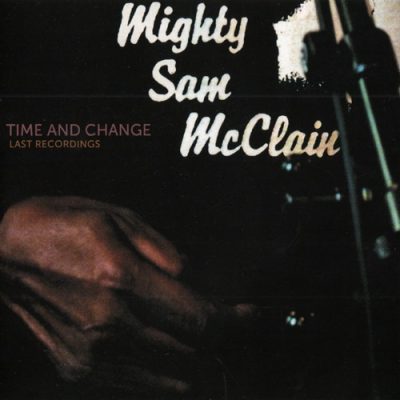 Mighty Sam McClain - Time And Change - Last Recordings (2016)