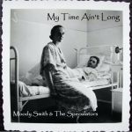 Moody Smith & The Speculators - My Time Ain't Long (2023)