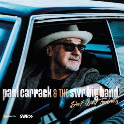 Paul Carrack & The SWR Big Band - Don’t Wait Too Long (2023)