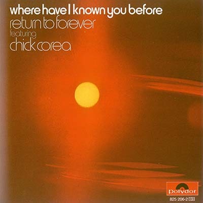 Return To Forever - Where Have I Known You Before (1974/1985)